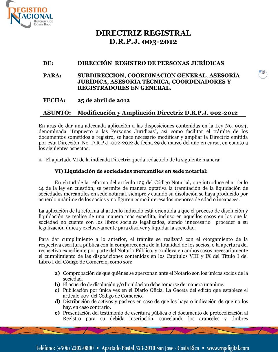 15 FECHA: 25 de abril de 2012 ASUNTO: Modificación y Ampliación Directriz D.R.P.J. 002-2012 En aras de dar una adecuada aplicación a las disposiciones contenidas en la Ley No.