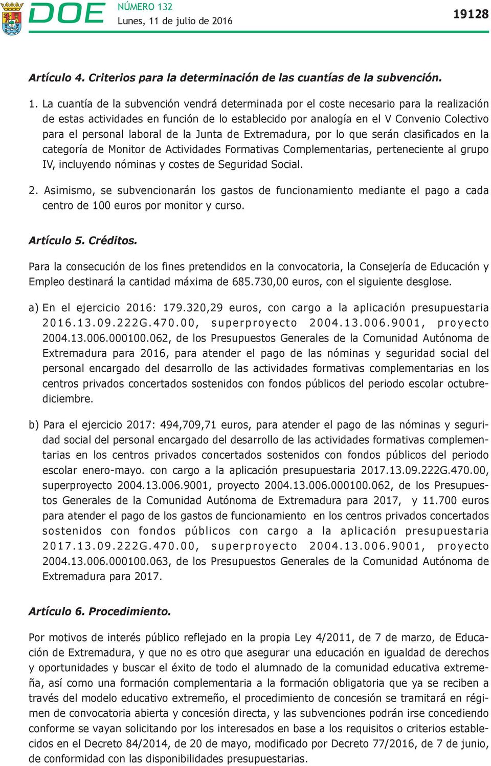 laboral de la Junta de Extremadura, por lo que serán clasificados en la categoría de Monitor de Actividades Formativas Complementarias, perteneciente al grupo IV, incluyendo nóminas y costes de