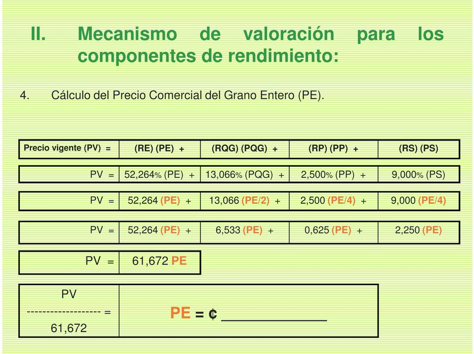 Precio vigente (PV) = (RE) (PE) + (RQG) (PQG) + (RP) (PP) + (RS) (PS) PV = 52,264% (PE) + 13,066% (PQG) +