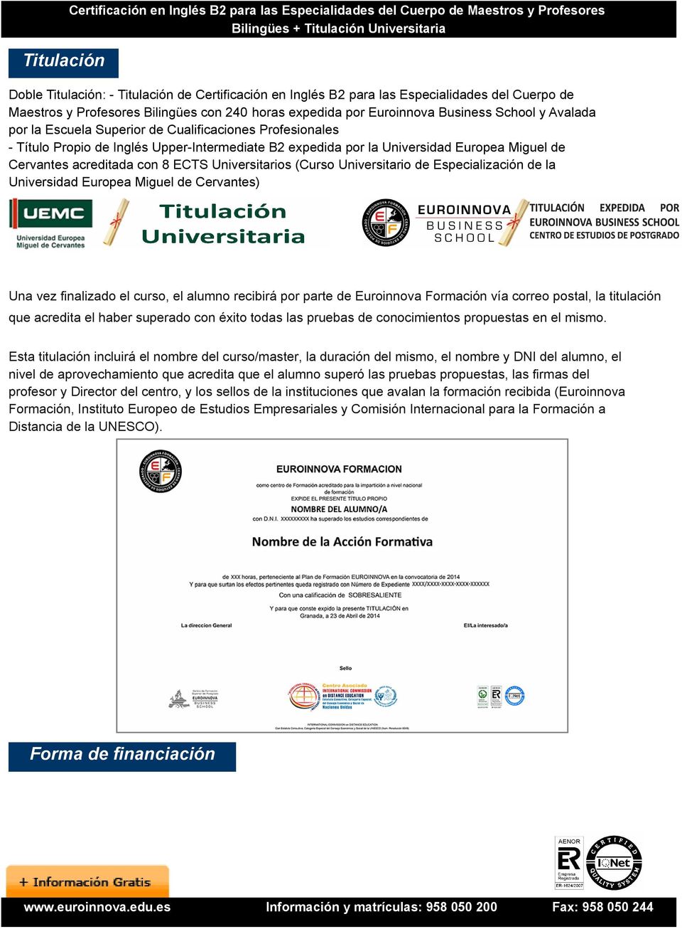 B2 expedida por la Universidad Europea Miguel de Cervantes acreditada con 8 ECTS Universitarios (Curso Universitario de Especialización de la Universidad Europea Miguel de Cervantes) Una vez