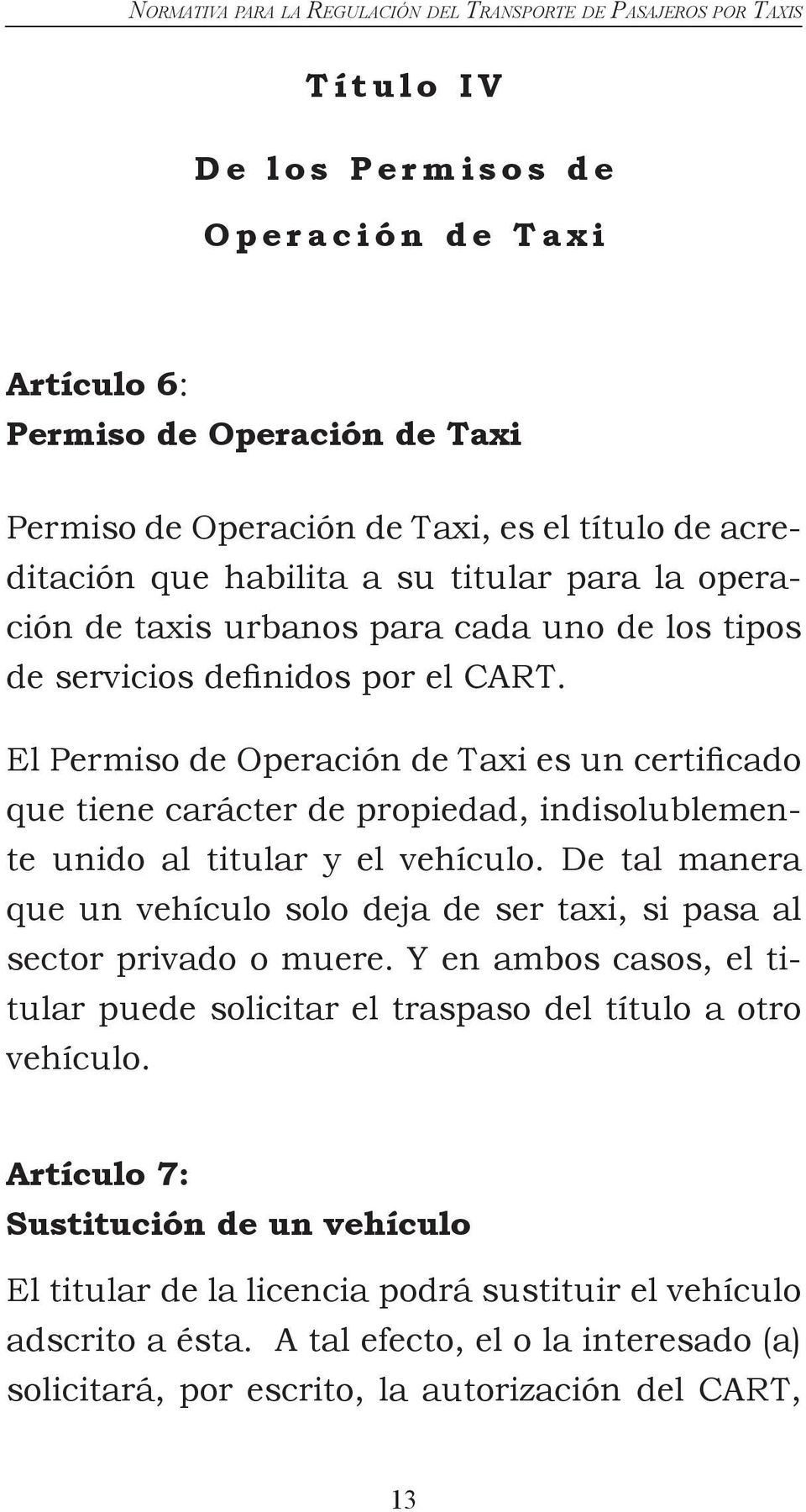 El Permiso de Operación de Taxi es un certificado que tiene carácter de propiedad, indisolublemente unido al titular y el vehículo.