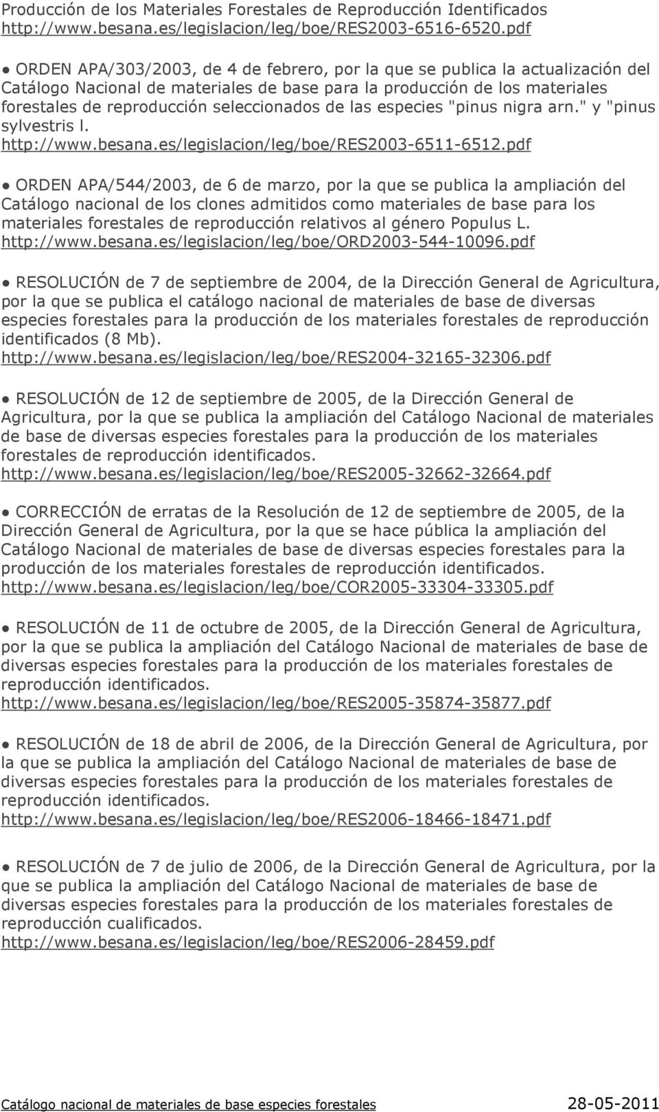 seleccionados de las especies "pinus nigra arn." y "pinus sylvestris l. http://www.besana.es/legislacion/leg/boe/res2003-6511-6512.