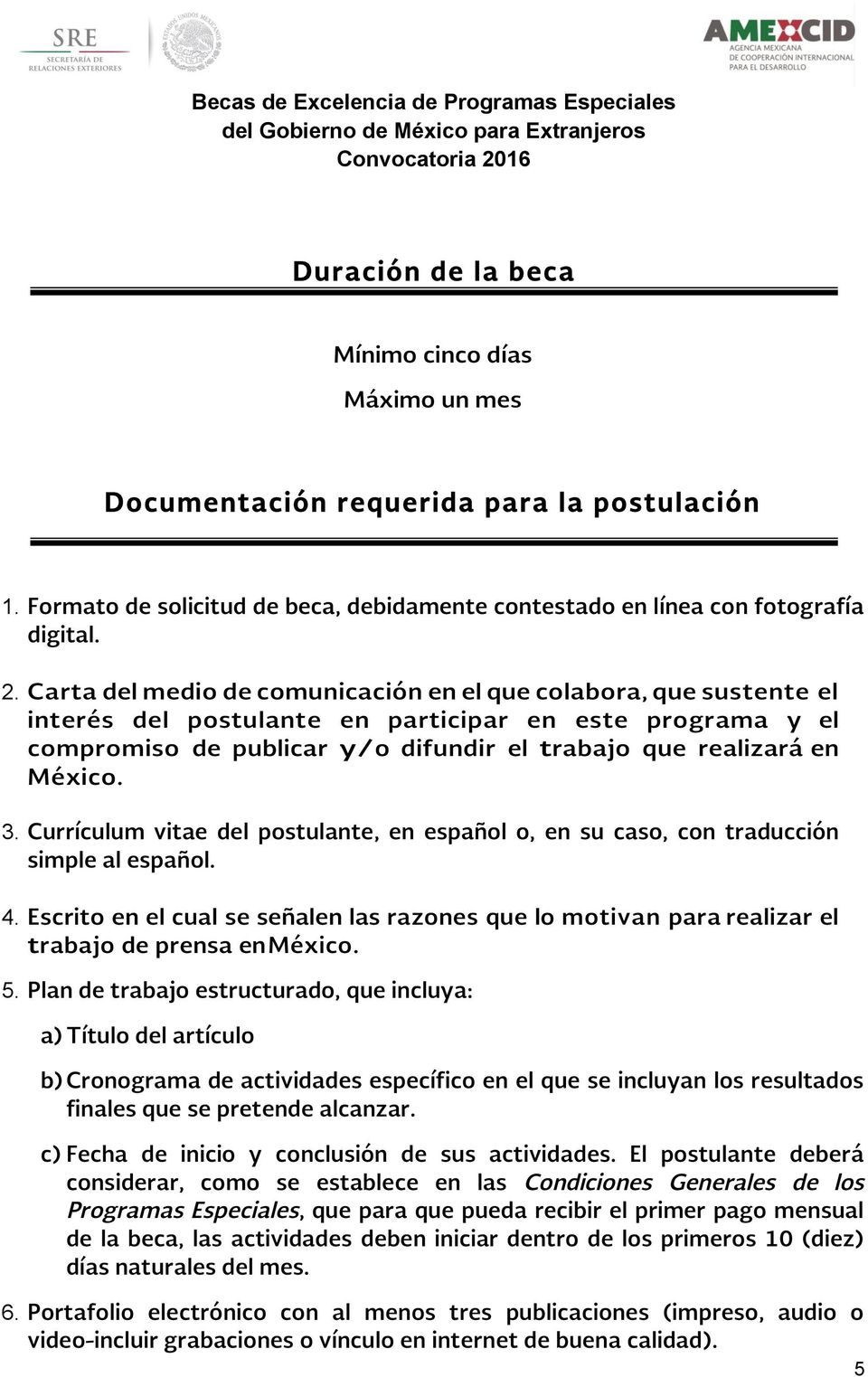 3. Currículum vitae del postulante, en español o, en su caso, con traducción simple al español. 4.