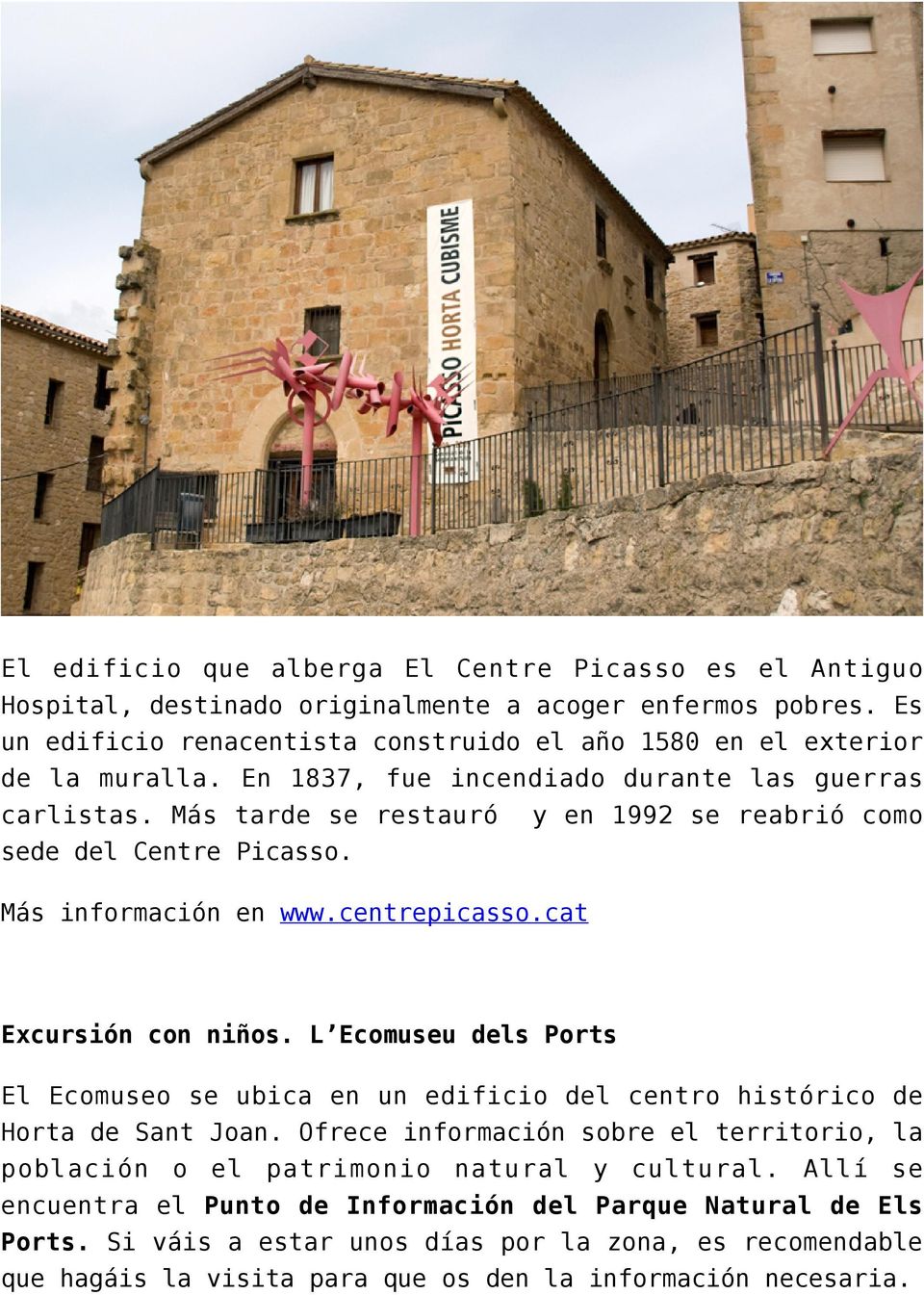 y en 1992 se reabrió como Más información en www.centrepicasso.cat Excursión con niños. L Ecomuseu dels Ports El Ecomuseo se ubica en un edificio del centro histórico de Horta de Sant Joan.