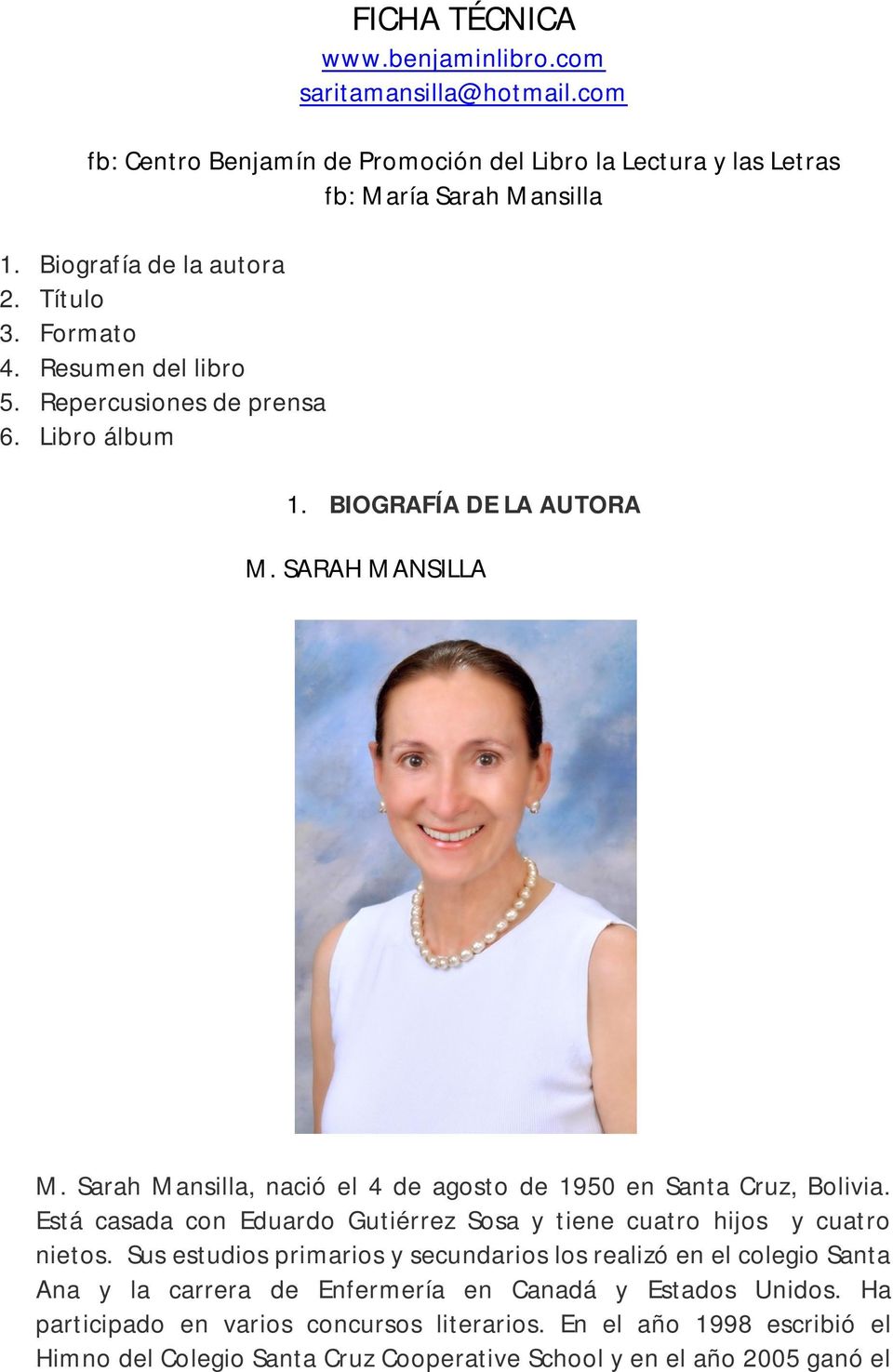Sarah Mansilla, nació el 4 de agosto de 1950 en Santa Cruz, Bolivia. Está casada con Eduardo Gutiérrez Sosa y tiene cuatro hijos y cuatro nietos.