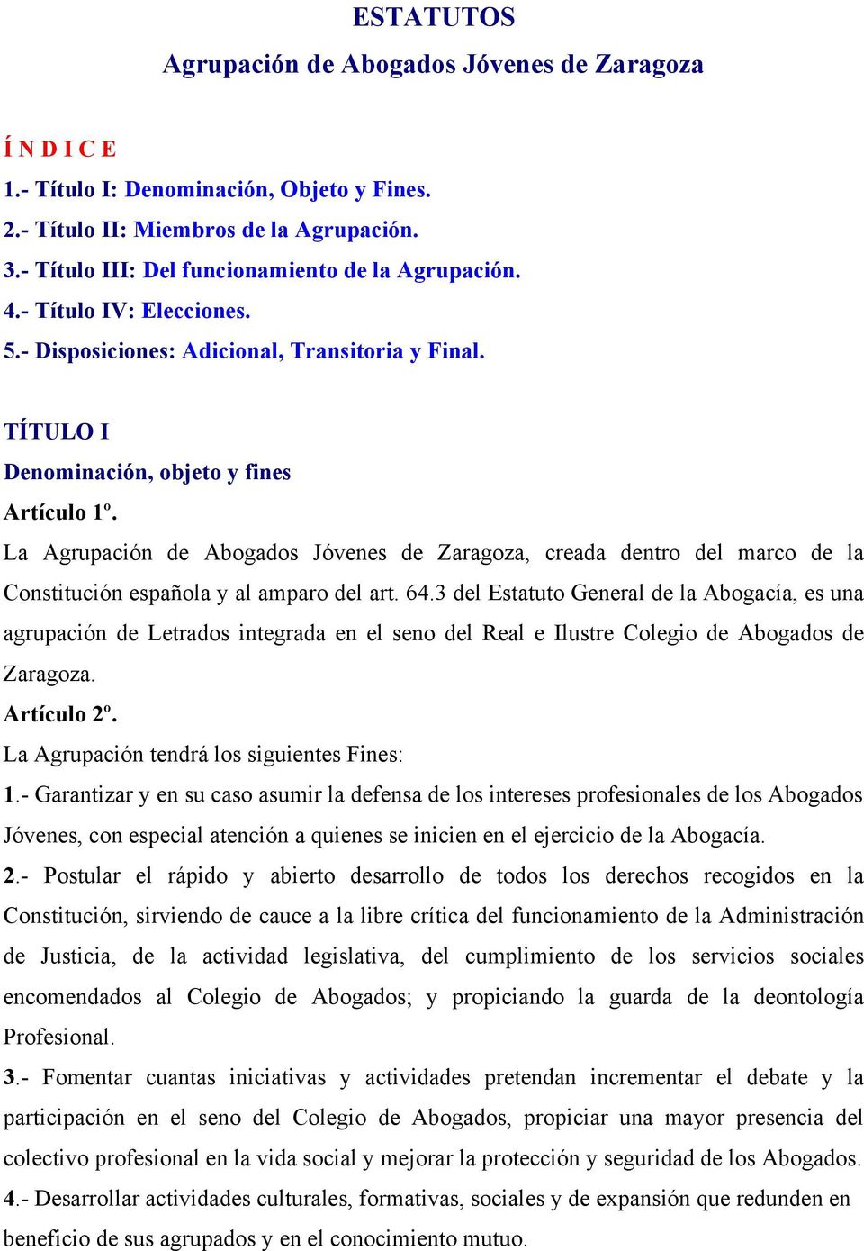 La Agrupación de Abogados Jóvenes de Zaragoza, creada dentro del marco de la Constitución española y al amparo del art. 64.