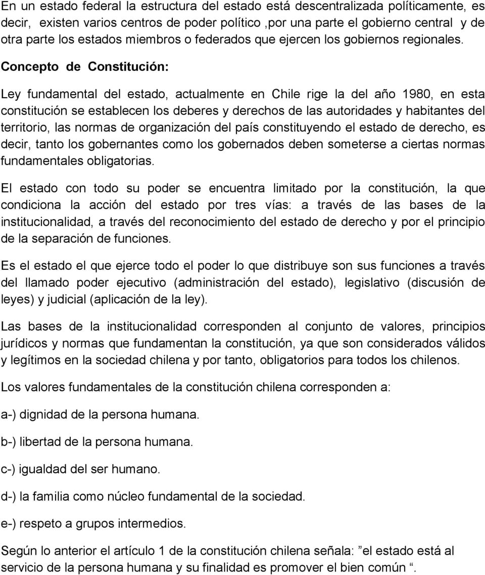 Concepto de Constitución: Ley fundamental del estado, actualmente en Chile rige la del año 1980, en esta constitución se establecen los deberes y derechos de las autoridades y habitantes del