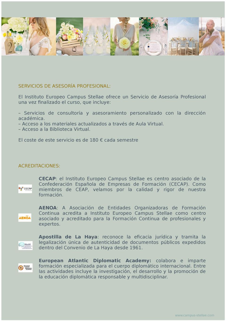 El coste de este servicio es de 180 cada semestre ACREDITACIONES: CECAP: el Instituto Europeo Campus Stellae es centro asociado de la Confederación Española de Empresas de Formación (CECAP).