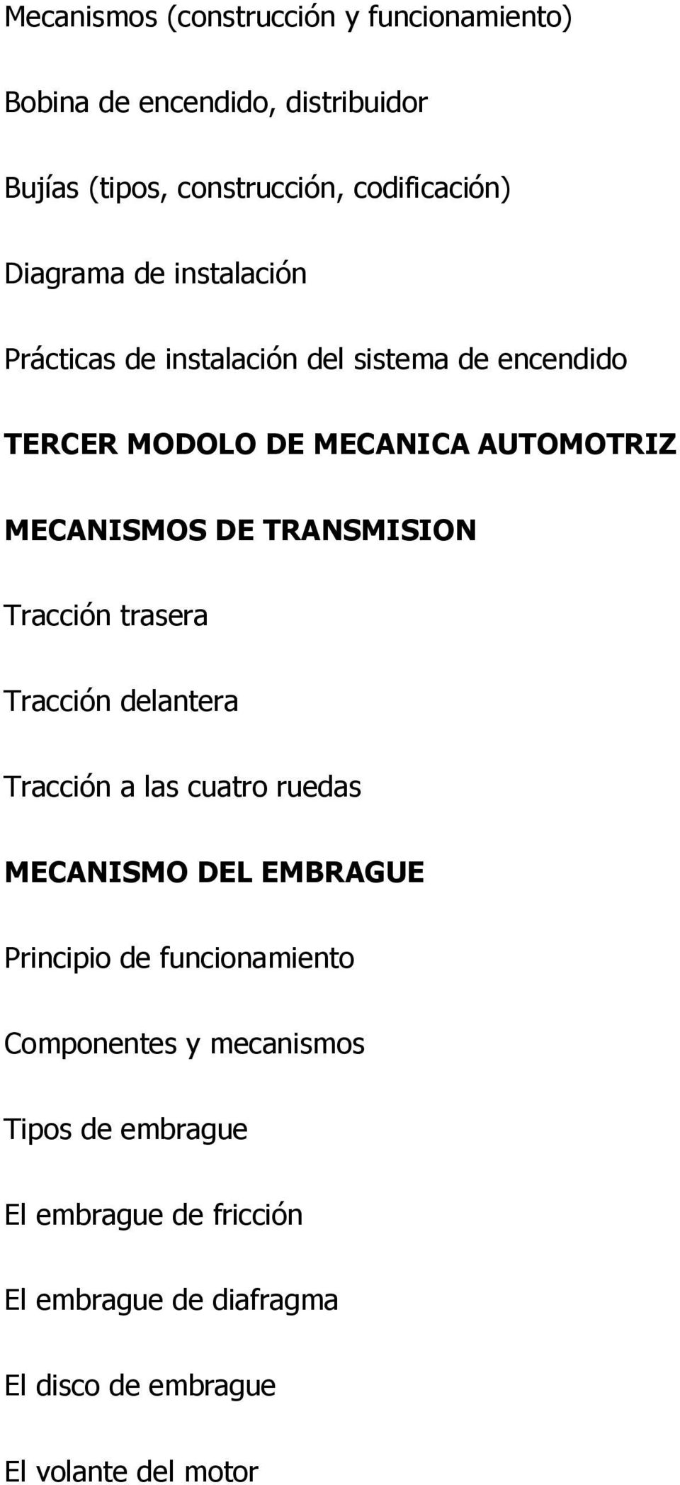 TRANSMISION Tracción trasera Tracción delantera Tracción a las cuatro ruedas MECANISMO DEL EMBRAGUE Principio de