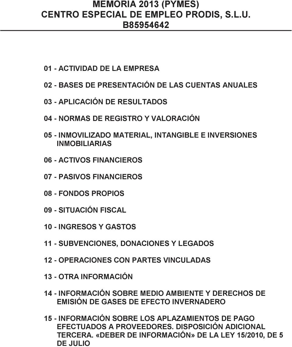 SUBVENCIONES, DONACIONES Y LEGADOS 12 - OPERACIONES CON PARTES VINCULADAS 13 - OTRA INFORMACIÓN 14 - INFORMACIÓN SOBRE MEDIO AMBIENTE Y DERECHOS DE EMISIÓN DE GASES DE