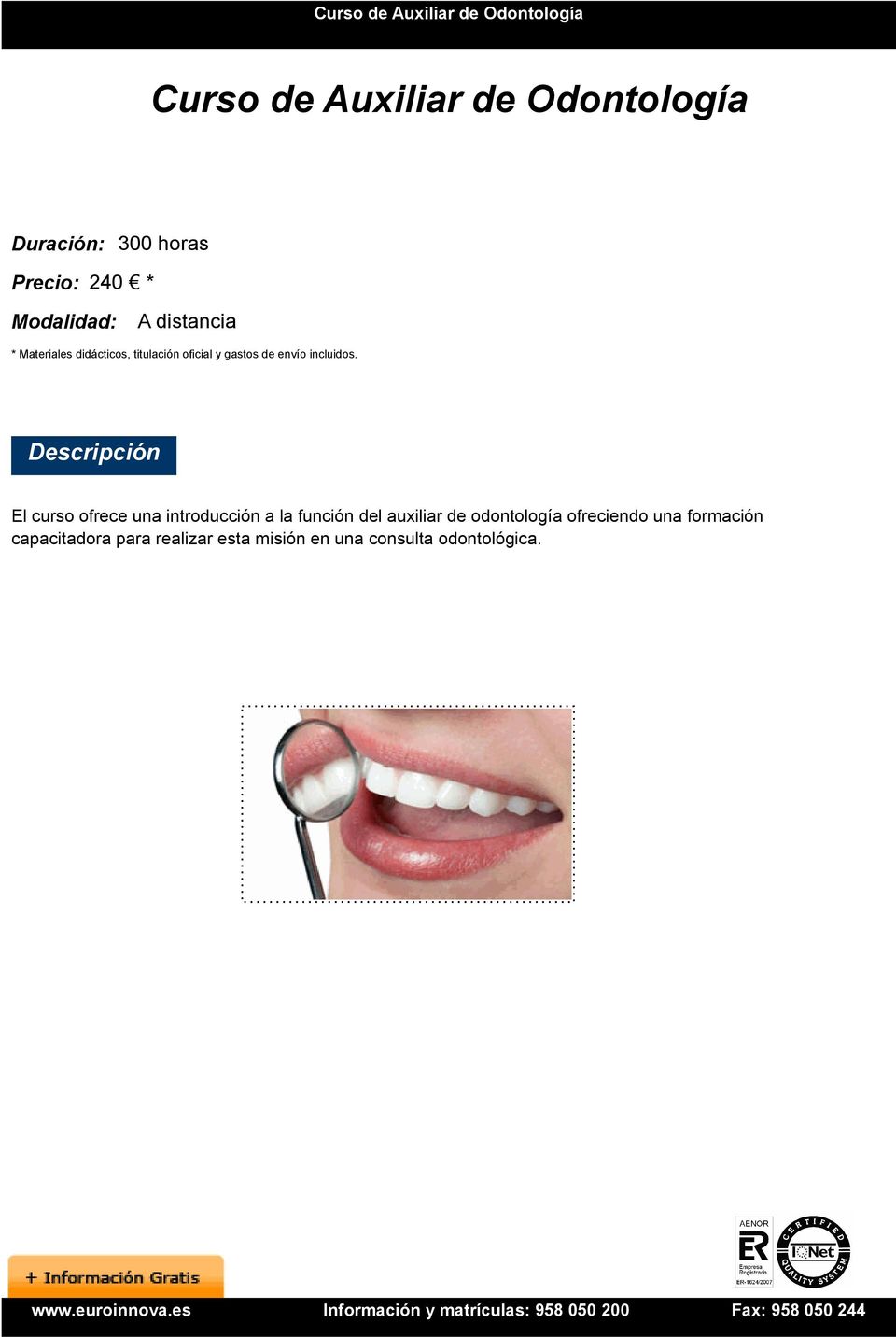 Descripción El curso ofrece una introducción a la función del auxiliar de odontología