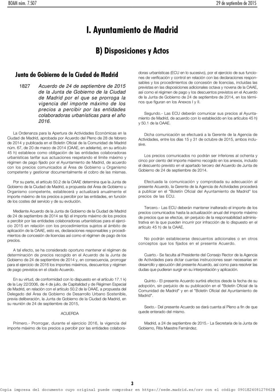 La Ordenanza para la Apertura de Actividades Económicas en la Ciudad de Madrid, aprobada por Acuerdo del Pleno de 28 de febrero de 2014 y publicada en el Boletín Oficial de la Comunidad de Madrid núm.