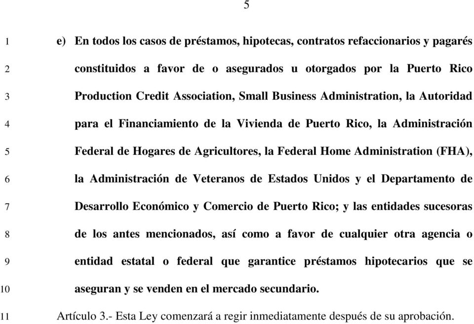 (FHA), la Administración de Veteranos de Estados Unidos y el Departamento de Desarrollo Económico y Comercio de Puerto Rico; y las entidades sucesoras de los antes mencionados, así como a favor de