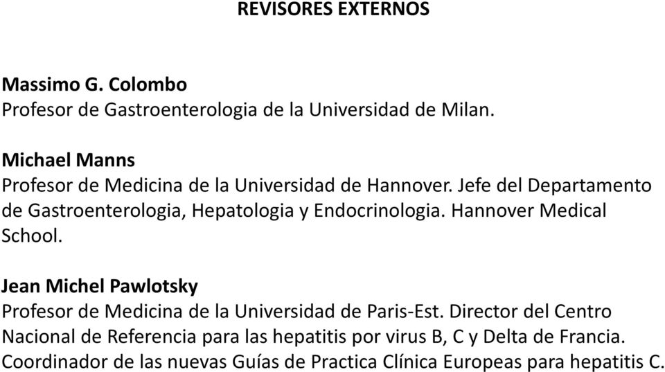 Jefe del Departamento de Gastroenterologia, Hepatologia y Endocrinologia. Hannover Medical School.