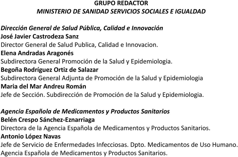 Begoña Rodríguez Ortiz de Salazar Subdirectora General Adjunta de Promoción de la Salud y Epidemiologia Maria del Mar Andreu Román Jefe de Sección.