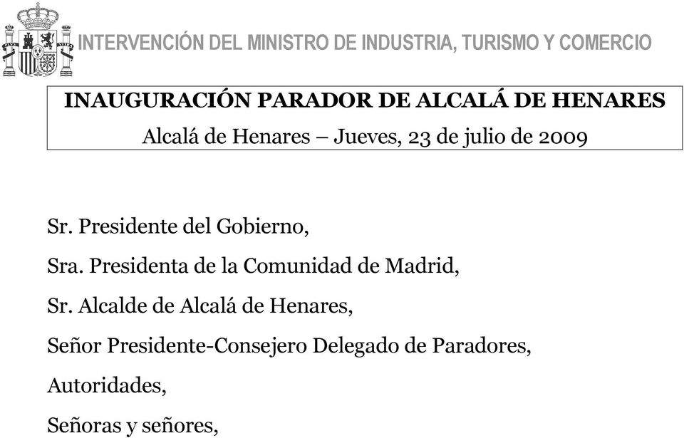 Presidente del Gobierno, Sra. Presidenta de la Comunidad de Madrid, Sr.