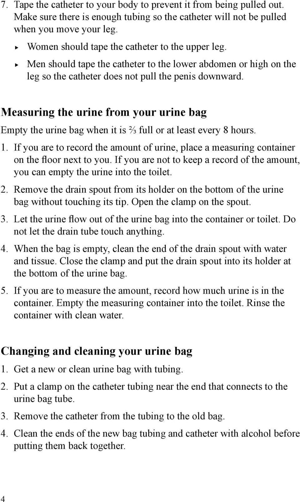 Measuring the urine from your urine bag Empty the urine bag when it is ⅔ full or at least every 8 hours. 1.