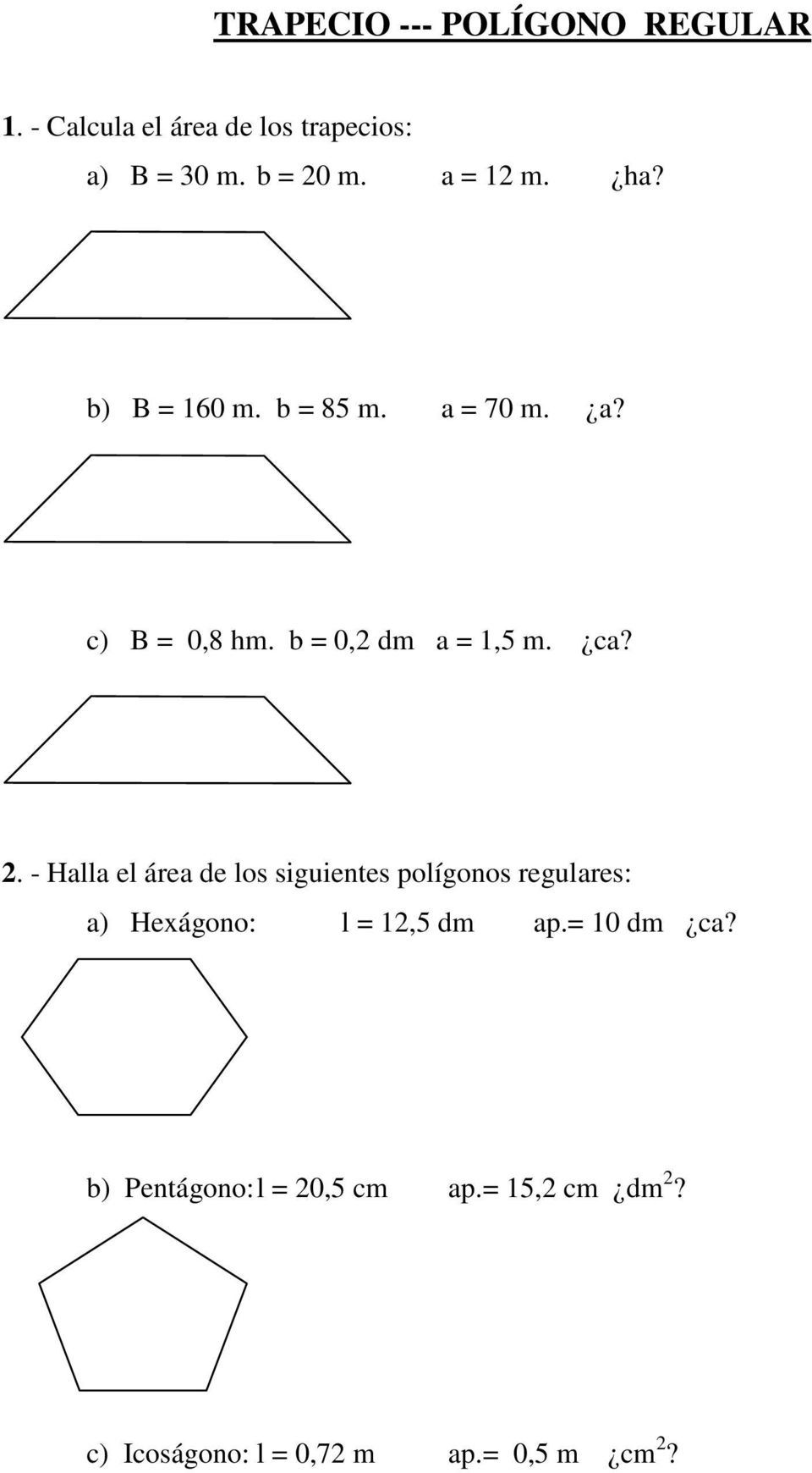 2. - Halla el área de los siguientes polígonos regulares: a) Hexágono: l = 12,5 dm ap.