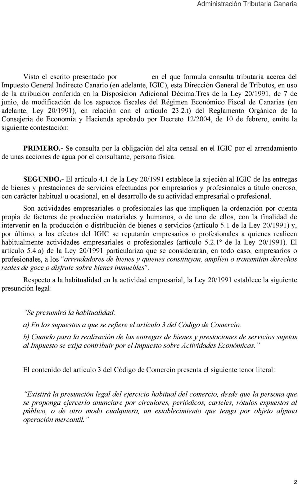 Tres de la Ley 20/1991, de 7 de junio, de modificación de los aspectos fiscales del Régimen Económico Fiscal de Canarias (en adelante, Ley 20/1991), en relación con el articulo 23.2.t) del Reglamento Orgánico de la Consejería de Economía y Hacienda aprobado por Decreto 12/2004, de 10 de febrero, emite la siguiente contestación: PRIMERO.