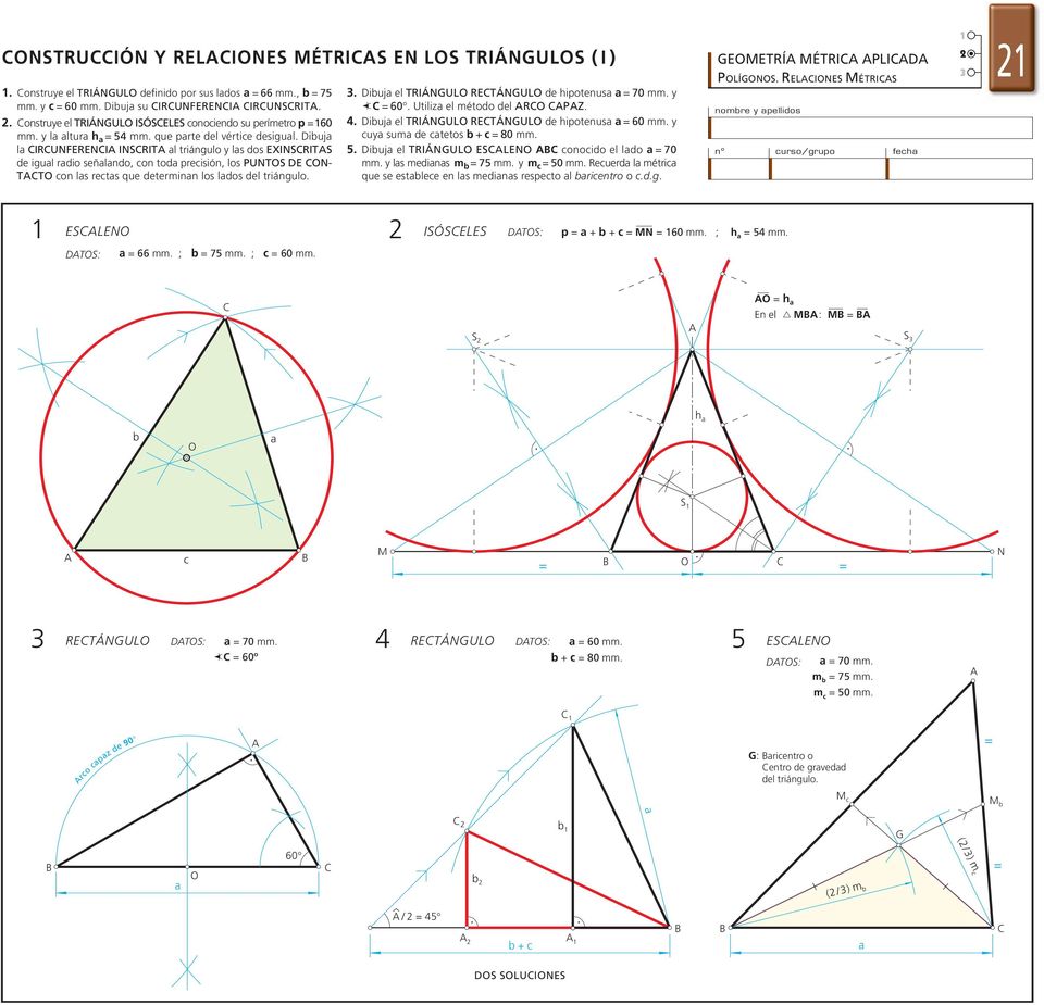 iuj l IRUNFERENI INSRIT l triángulo y ls dos EXINSRITS de igul rdio señlndo, on tod preisión, los PUNTS E N- TT on ls rets que determinn los ldos del triángulo.