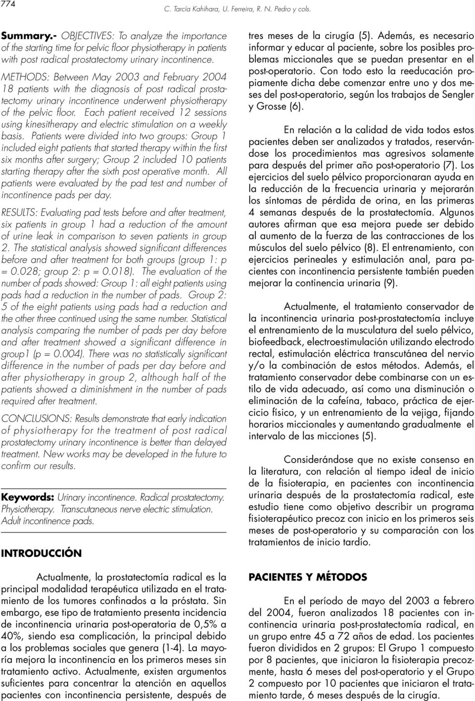 METHODS: Between May and February 4 8 patients with the diagnosis of post radical prostatectomy urinary incontinence underwent physiotherapy of the pelvic floor.