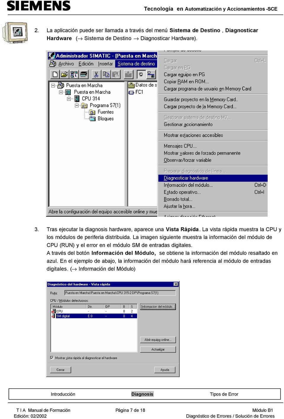 La imagen siguiente muestra la información del módulo de CPU (RUN) y el error en el módulo SM de entradas digitales.