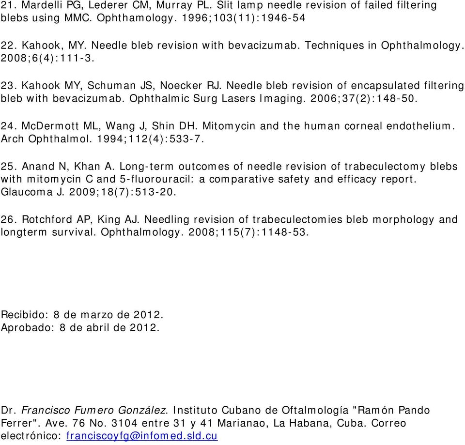2006;37(2):148-50. 24. McDermott ML, Wang J, Shin DH. Mitomycin and the human corneal endothelium. Arch Ophthalmol. 1994;112(4):533-7. 25. Anand N, Khan A.