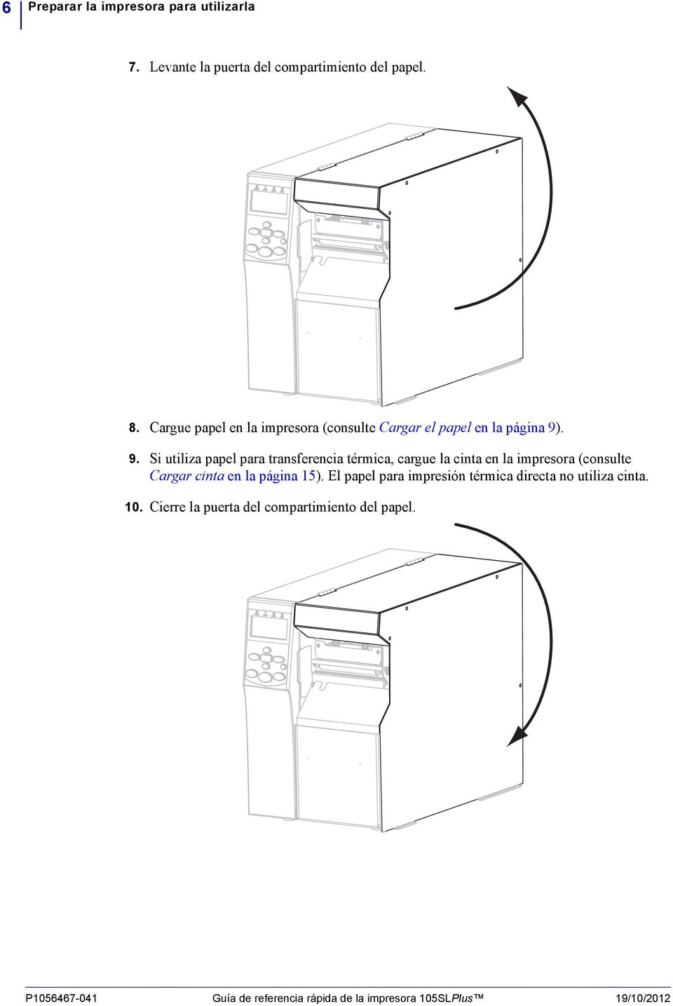 . 9. Si utiliza papel para transferencia térmica, cargue la cinta en la impresora (consulte Cargar cinta en la