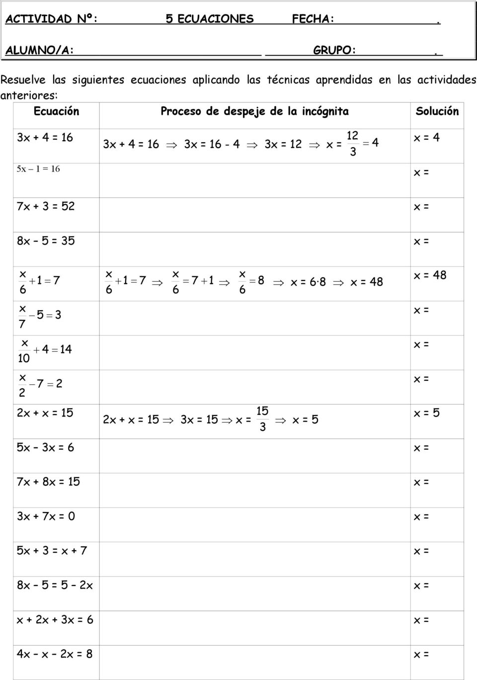 anteriores: Ecuación Proceso de despeje de la incógnita Solución 3 + 4 = 1 12 3 + 4 = 1 3 1-4 3