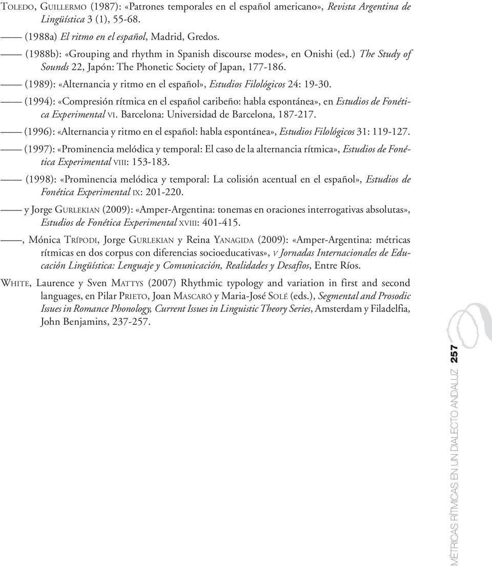 (1989): «Alternancia y ritmo en el español», Estudios Filológicos 24: 19-30. (1994): «Compresión rítmica en el español caribeño: habla espontánea», en Estudios de Fonética Experimental VI.