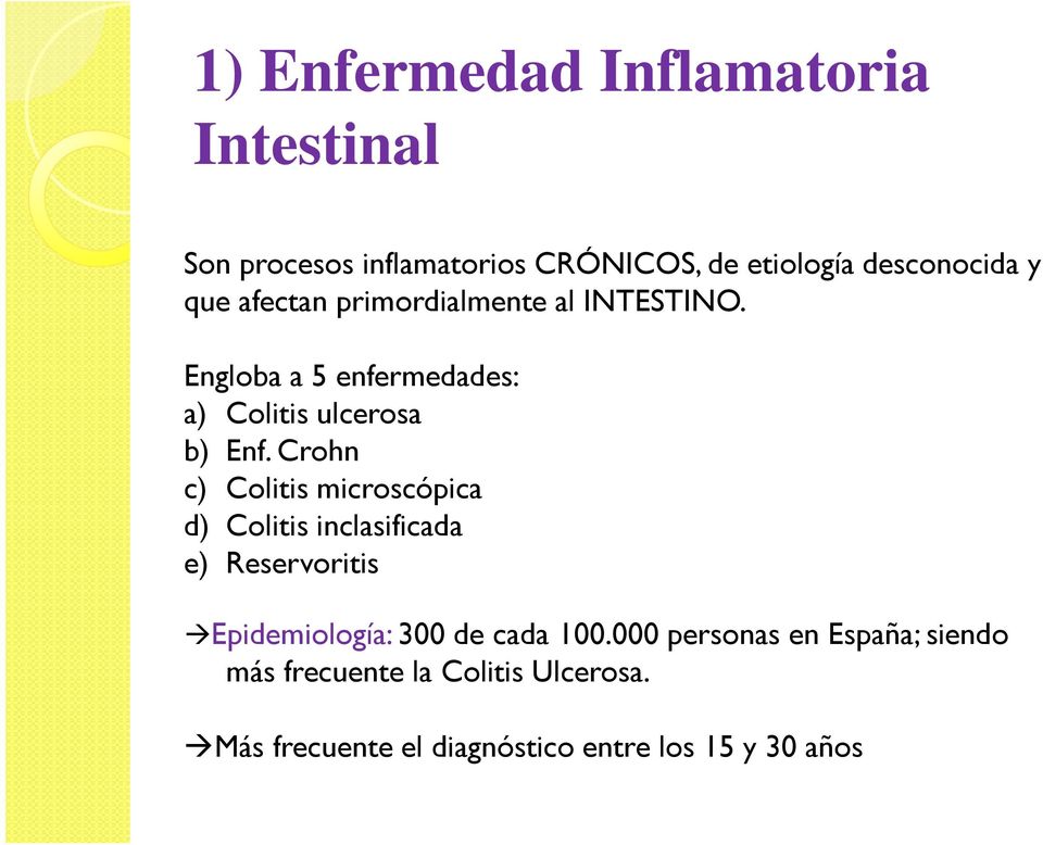 Crohn c) Colitis microscópica d) Colitis inclasificada e) Reservoritis Epidemiología: 300 de cada 100.