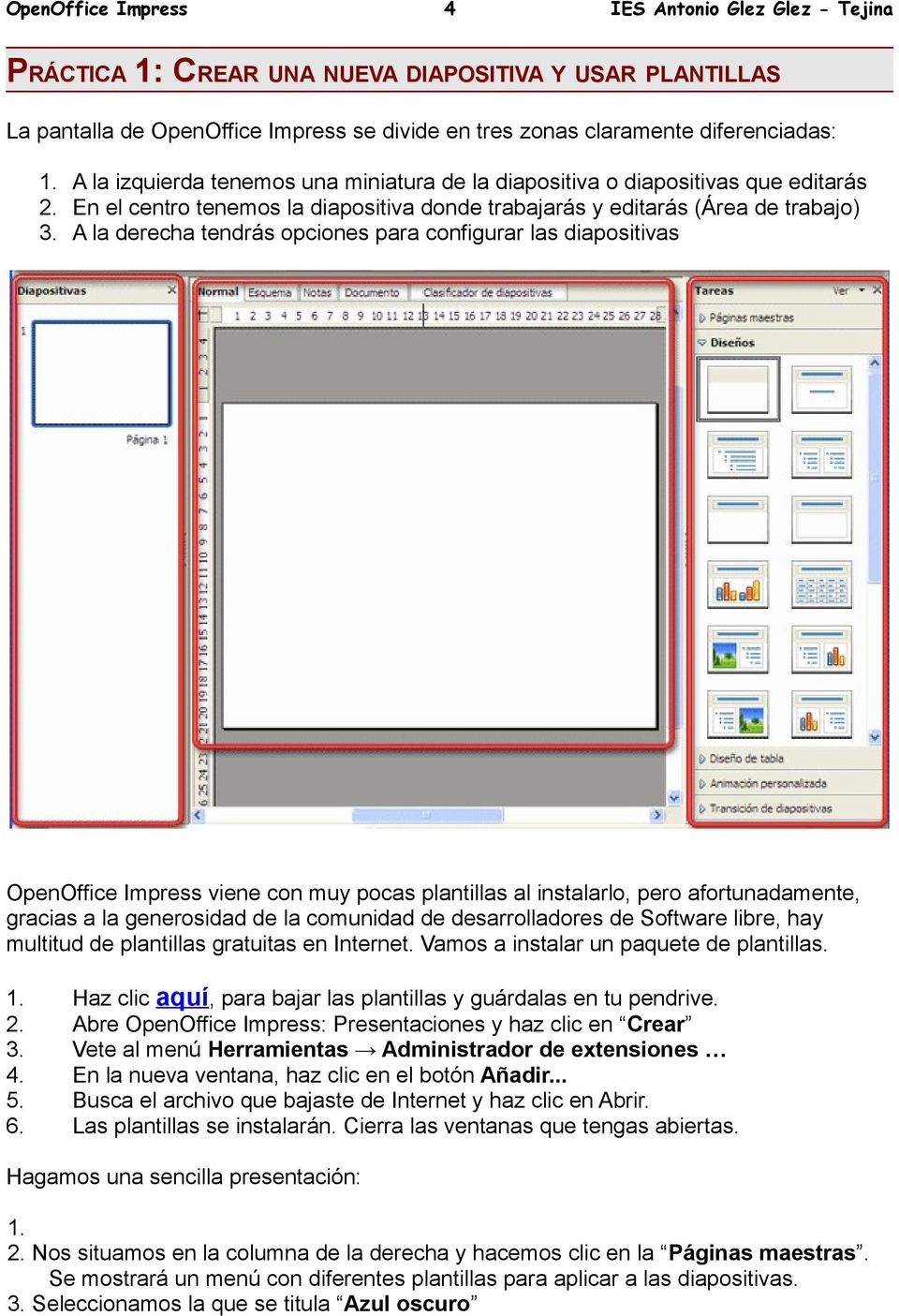 A la derecha tendrás opciones para configurar las diapositivas OpenOffice Impress viene con muy pocas plantillas al instalarlo, pero afortunadamente, gracias a la generosidad de la comunidad de