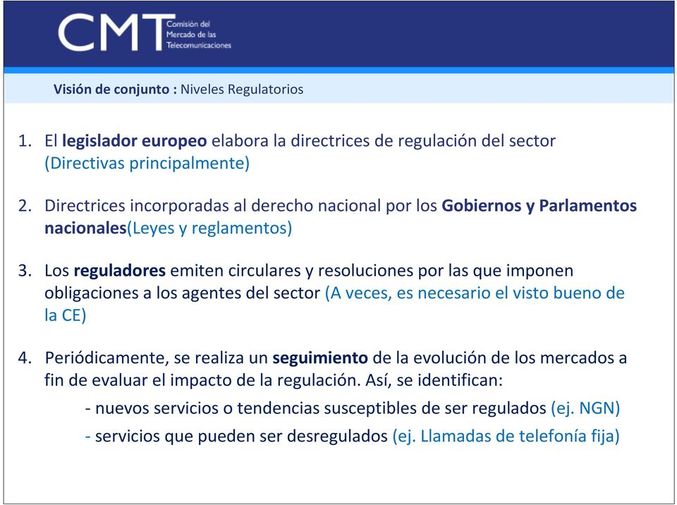 Los reguladoresemiten circulares y resoluciones por las que imponen obligaciones a los agentes del sector (A veces, es necesario el visto bueno de la CE) 4.