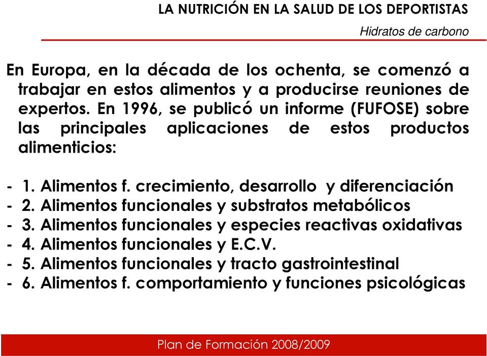 crecimiento, desarrollo y diferenciación - 2. Alimentos funcionales y substratos metabólicos - 3.