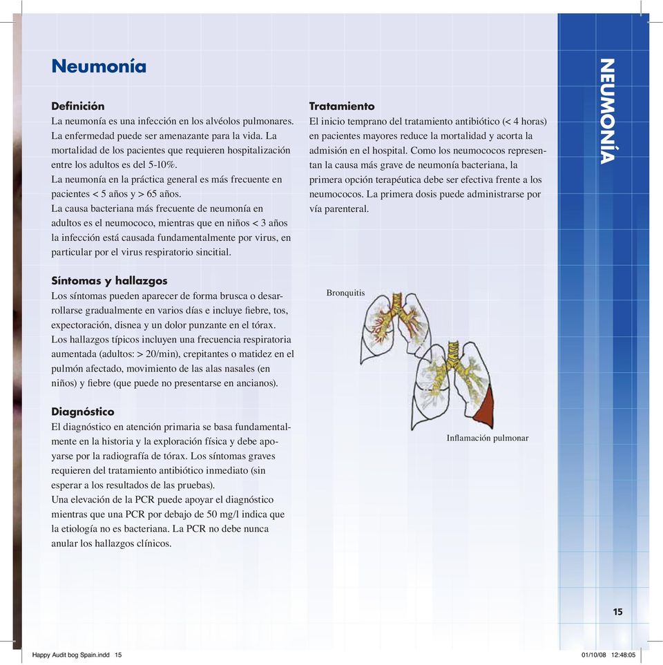 La causa bacteriana más frecuente de neumonía en adultos es el neumococo, mientras que en niños < 3 años la infección está causada fundamentalmente por virus, en particular por el virus respiratorio