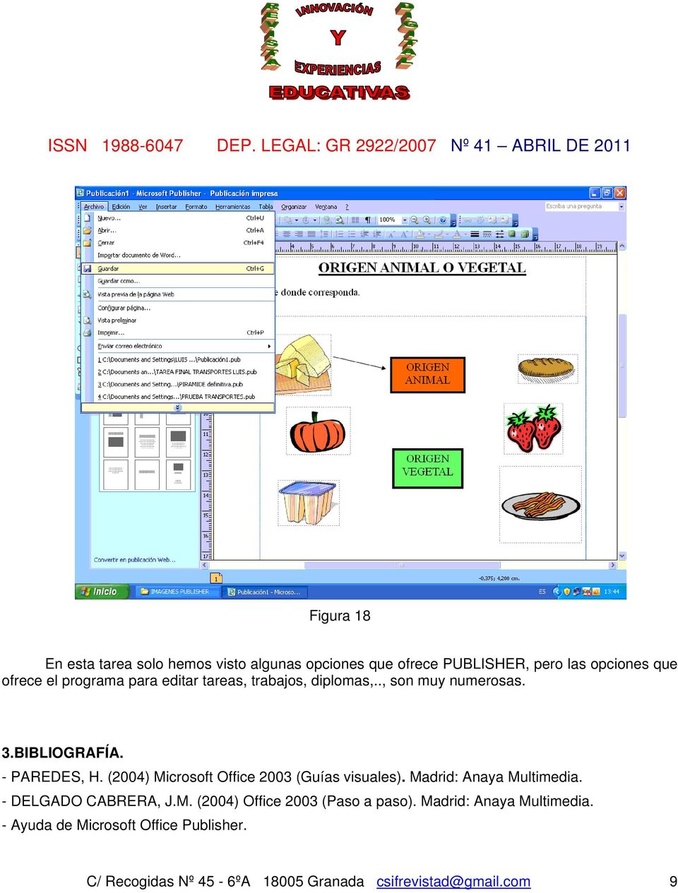 - PAREDES, H. (2004) Microsoft Office 2003 (Guías visuales). Madrid: Anaya Multimedia.