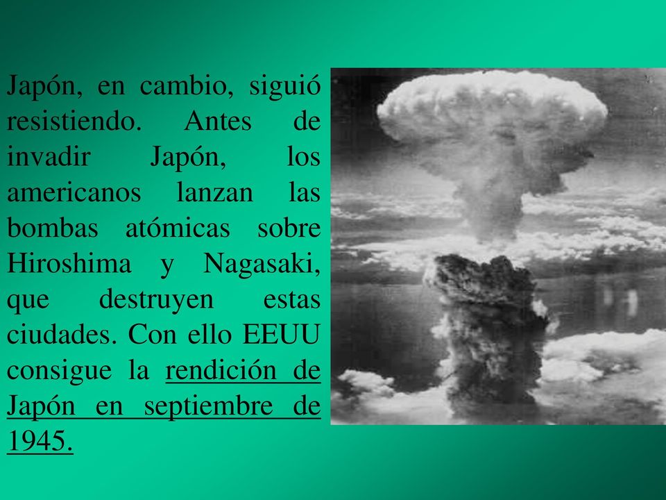 atómicas sobre Hiroshima y Nagasaki, que destruyen estas