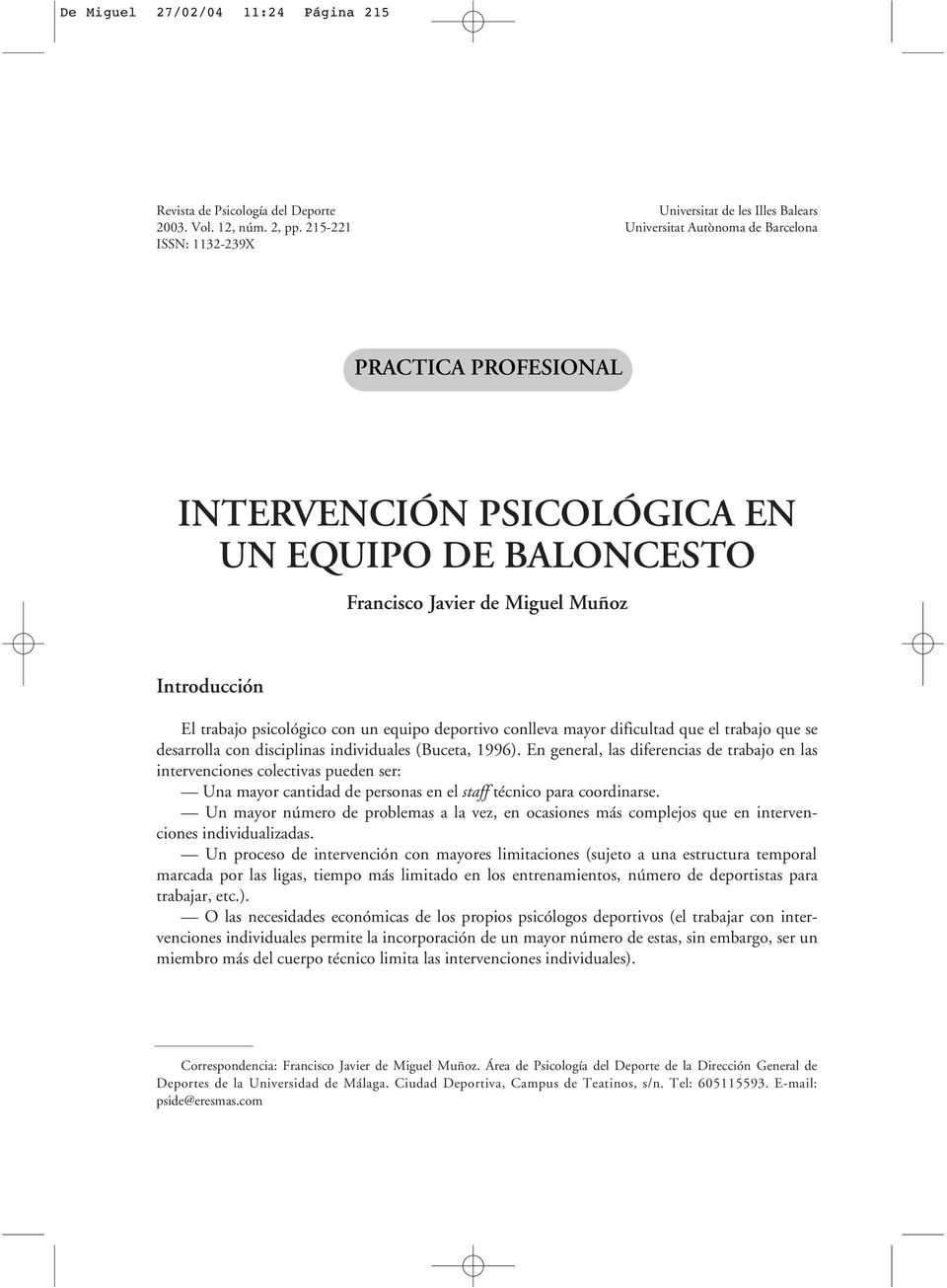 Introducción El trabajo psicológico con un equipo deportivo conlleva mayor dificultad que el trabajo que se desarrolla con disciplinas individuales (Buceta, 1996).