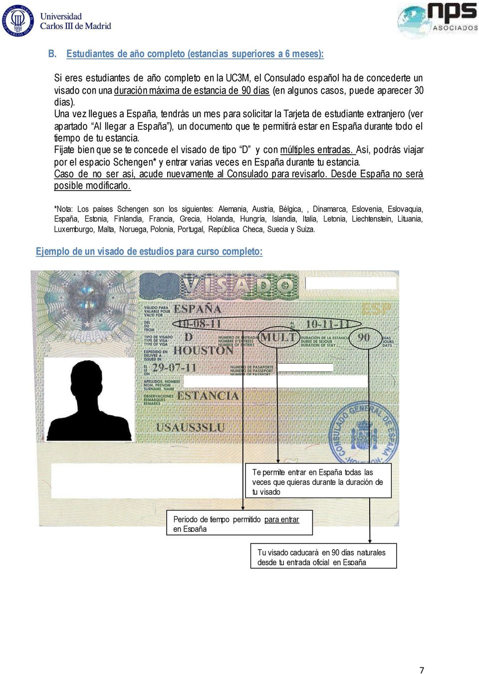 Una vez llegues a España, tendrás un mes para solicitar la Tarjeta de estudiante extranjero (ver apartado Al llegar a España ), un documento que te permitirá estar en España durante todo el tiempo de