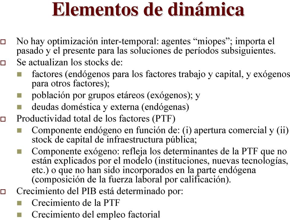 (endógenas) Productividad total de los factores (PTF) Componente endógeno en función de: (i) apertura comercial y (ii) stock de capital de infraestructura pública; Componente exógeno: refleja los