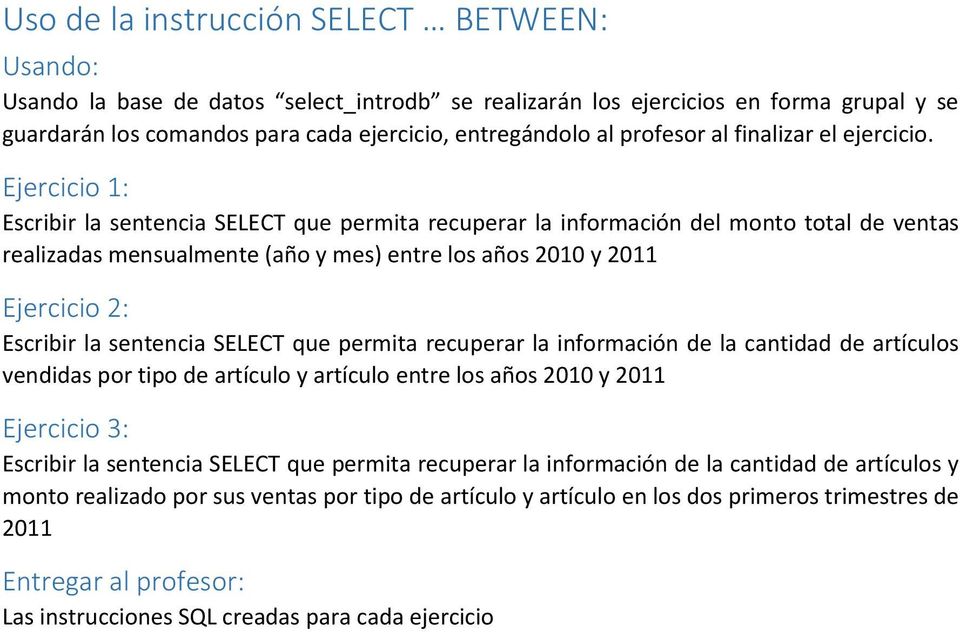 Ejercicio 1: realizadas mensualmente (año y mes) entre los años 2010 y 2011 Ejercicio 2: Escribir la sentencia SELECT que permita recuperar la información de la cantidad de artículos