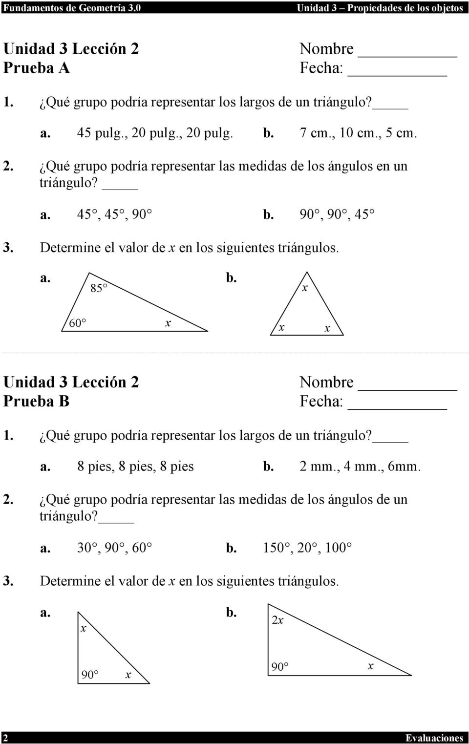 Qué grupo podría representar los largos de un triángulo? a. 8 pies, 8 pies, 8 pies b. 2 