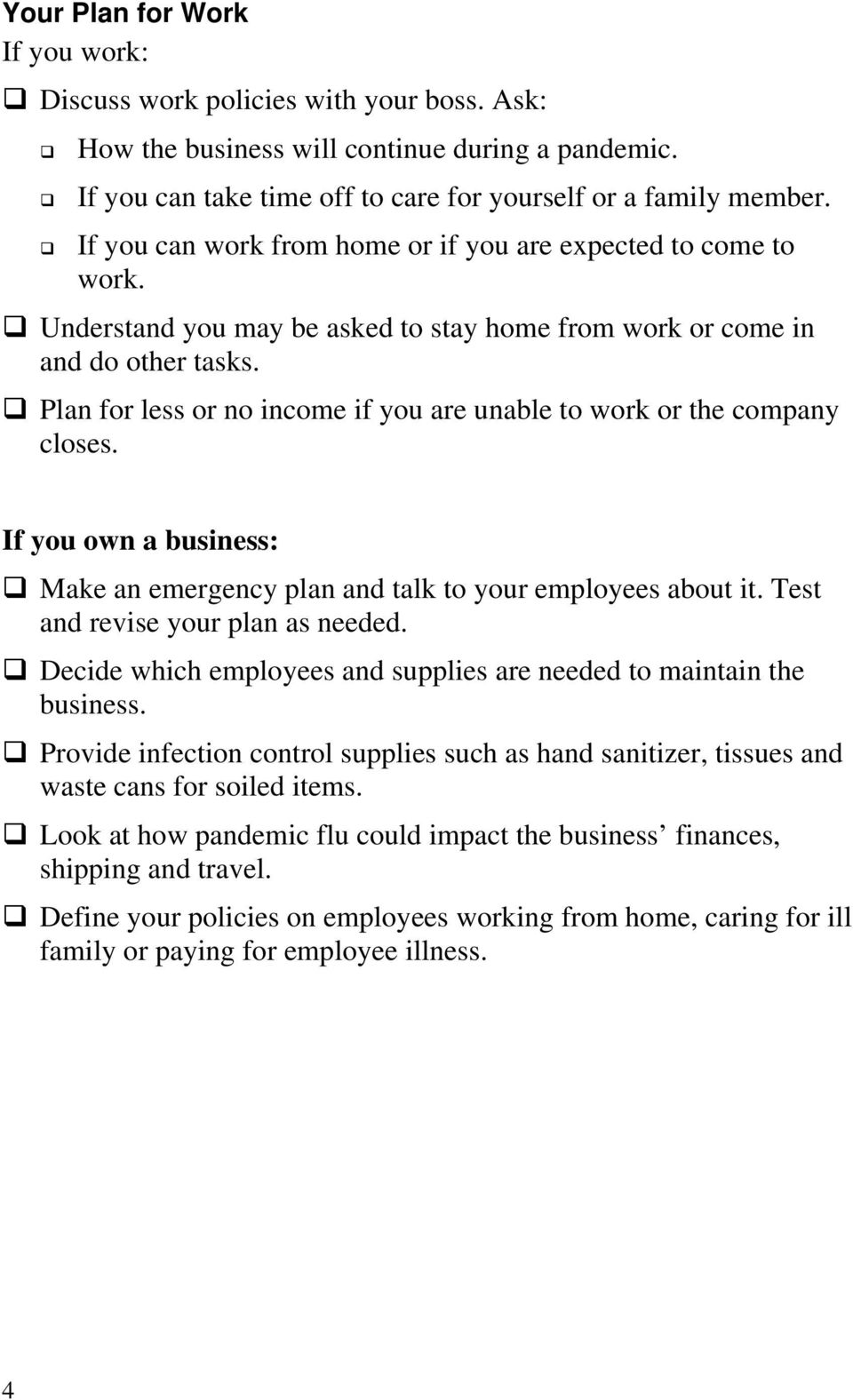 Plan for less or no income if you are unable to work or the company closes. If you own a business: Make an emergency plan and talk to your employees about it. Test and revise your plan as needed.