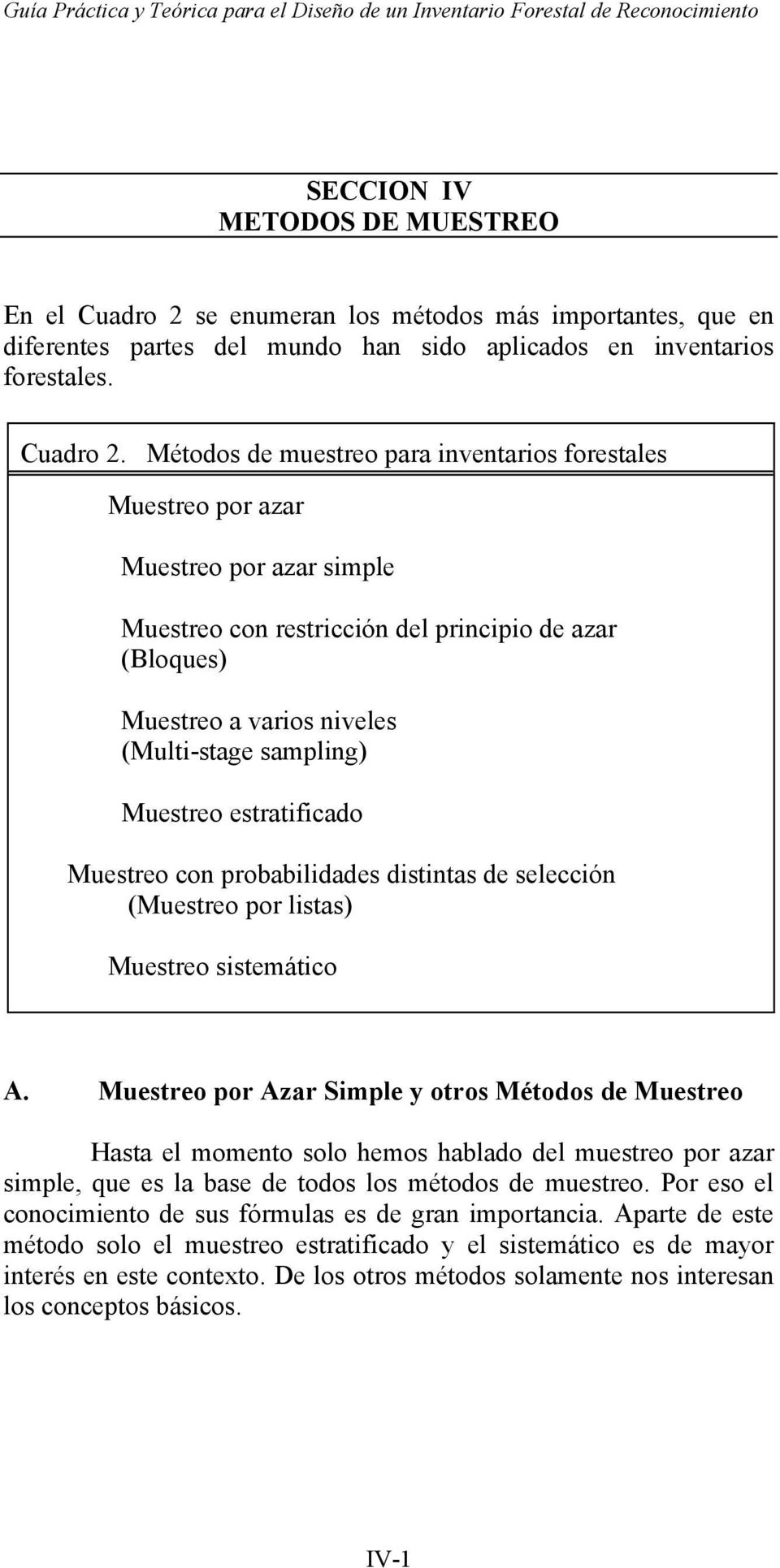Métodos de muestreo para inventarios forestales Muestreo por azar Muestreo por azar simple Muestreo con restricción del principio de azar (Bloques) Muestreo a varios niveles (Multi-stage sampling)