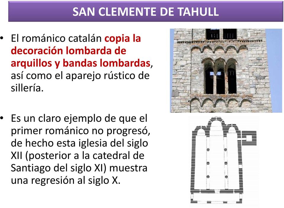 Es un claro ejemplo de que el primer románico no progresó, de hecho esta iglesia