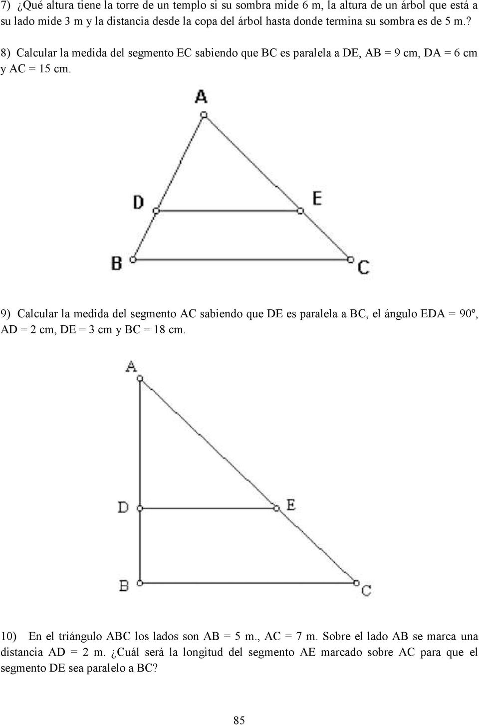9) Calcular la medida del segmento AC sabiendo que DE es paralela a BC, el ángulo EDA = 90º, AD = 2 cm, DE = 3 cm y BC = 18 cm.