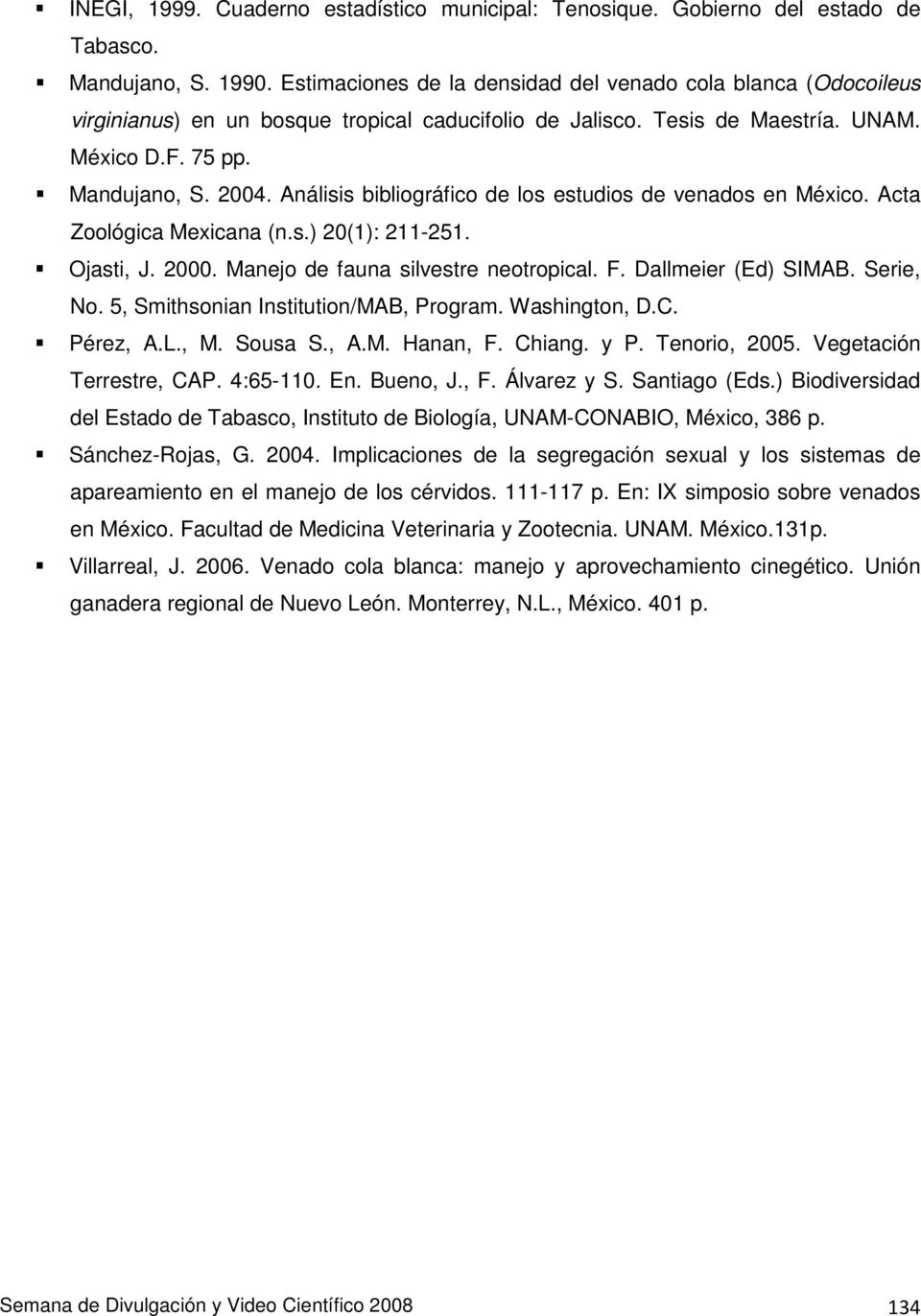 Análisis bibliográfico de los estudios de venados en México. Acta Zoológica Mexicana (n.s.) 20(1): 211-251. Ojasti, J. 2000. Manejo de fauna silvestre neotropical. F. Dallmeier (Ed) SIMAB. Serie, No.