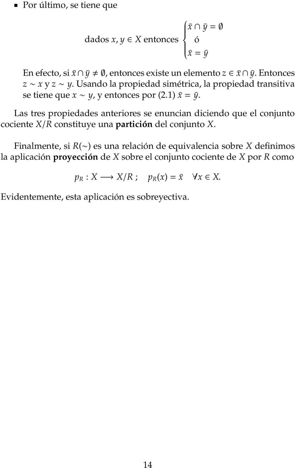 Las tres propiedades anteriores se enuncian diciendo que el conjunto cociente X/R constituye una partición del conjunto X.