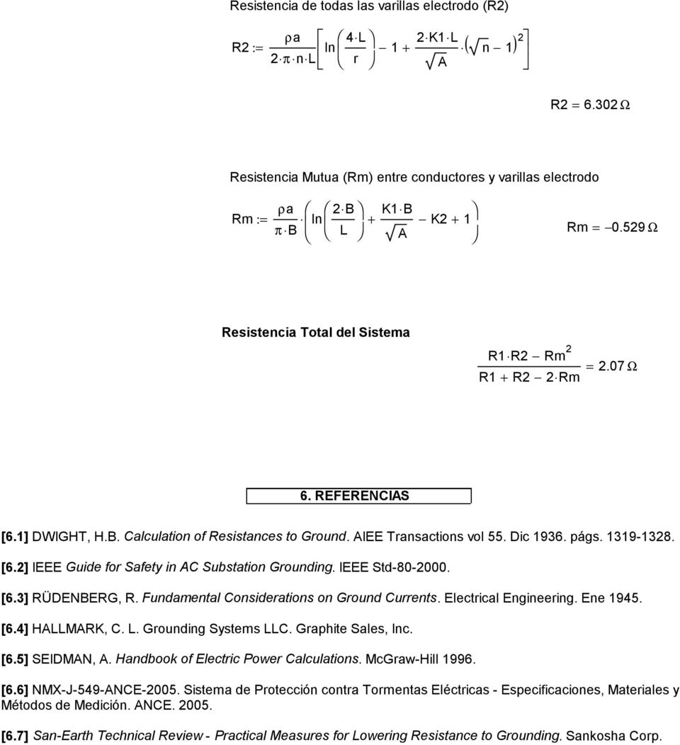 IEEE Std-80-2000. [6.3] RÜDENERG, R. Fundamental Conideration on Ground Current. Electrical Engineering. Ene 945. [6.4] HLLMRK, C. L. Grounding Sytem LLC. Graphite Sale, Inc. [6.5] SEIDMN,.