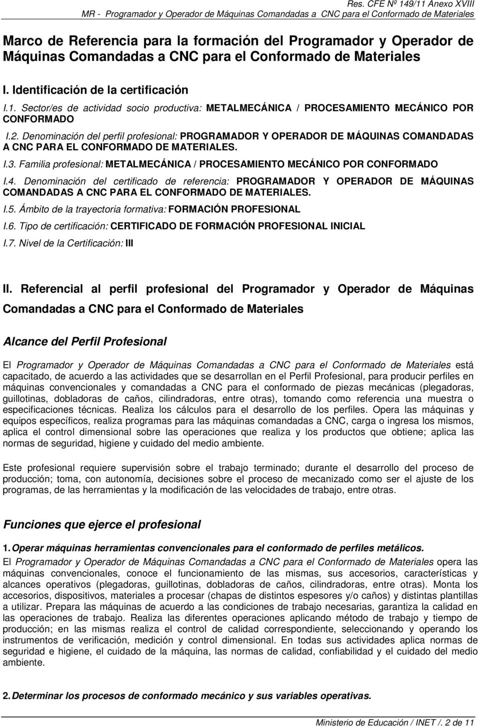 Denominación del perfil profesional: PROGRAMADOR Y OPERADOR DE MÁQUINAS COMANDADAS A CNC PARA EL CONFORMADO DE MATERIALES. I.3.